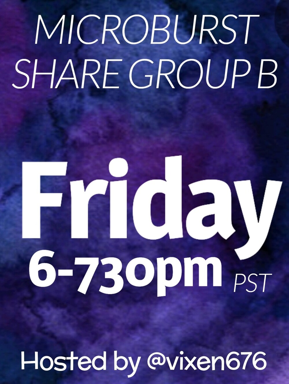 OPEN 💜 FRI 6-730pm PST MICROBURST Share Group